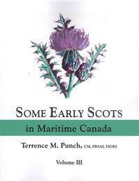 Some Early Scots in Maritime Canada. Volume III