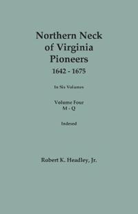 Northern Neck of Virginia Pioneers, 1642-1675. In Six Volumes. Volume Four