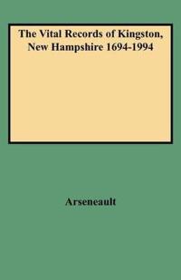 The Vital Records of Kingston, New Hampshire 1694-1994