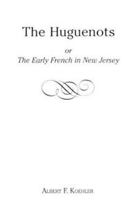 The Huguenots or Early French in New Jersey
