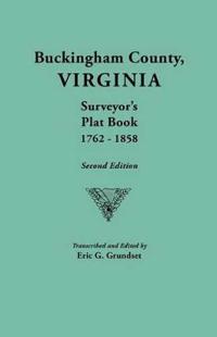 Buckingham County, Virginia, Surveyor's Plat Book, 1762-1858. Second Edition