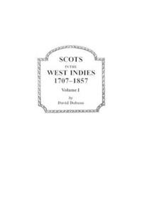 Scots in the West Indies, 1707-1857. Volume I