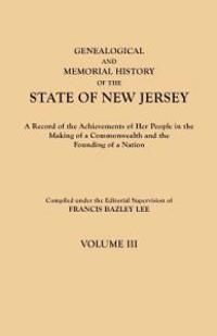 Genealogical and Memorial History of the State of New Jersey. in Four Volumes. Volume III
