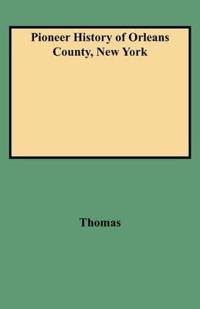 Pioneer History of Orleans County, New York
