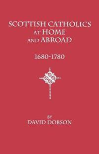 Scottish Catholics at Home and Abroad, 1680-1780