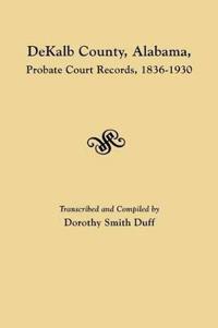 DeKalb County, Alabama, Probate Court Records, 1836-1930