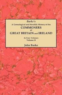 A Genealogical and Heraldic History of the Commoners of Great Britain and Ireland. In Two Volumes. Volume II