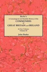 A Genealogical and Heraldic History of the Commoners of Great Britain and Ireland. In Four Volumes. Volume III