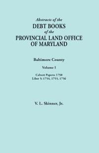 Abstracts of the Debt Books of the Provincial Land Office of Maryland. Baltimore County, Volume I