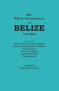 600+ Wills and Administrations of Belize, 1750-1800s