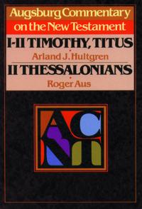 Augsburg Commentary on the New Testament - 1, 2 Timothy, Titus, 2 Thessalonians