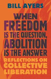 When Freedom Is the Question, Abolition Is the Answer