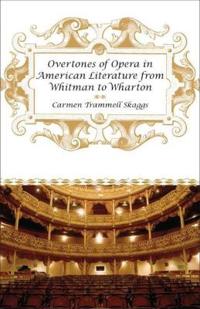 Overtones of Opera in American Literature from Whitman to Wharton