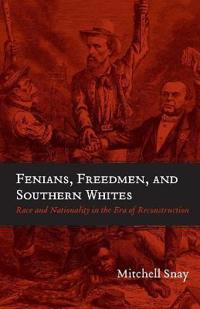 Fenians, Freedmen, and Southern Whites