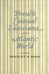 French Colonial Louisiana and the Atlantic World