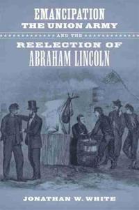 Kirjan kansi "Emancipation, the Union Army, and the Reelection of Abraham Lincoln"
