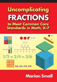 Uncomplicating Fractions to Meet Common Core Standards in Math, K-7