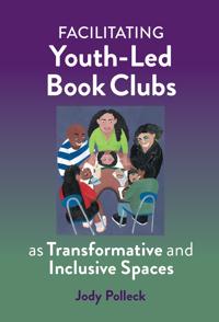 Bokomslag för "Facilitating Youth-Led Book Clubs As Transformative and Inclusive Spaces"