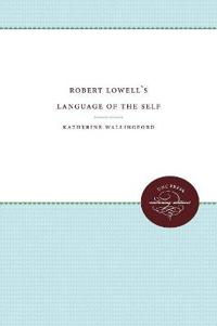 Robert Lowell's Language of the Self