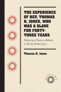Experience of Rev. Thomas H. Jones, Who Was a Slave for Forty-Three Years