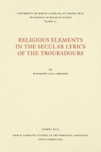 Religious Elements in the Secular Lyrics of the Troubadours
