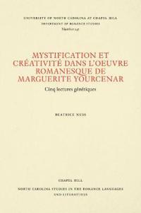 Mystification Et Créativité Dans L'oeuvre Romanesque De Marguerite Yourcenar