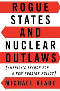 Rogue States and Nuclear Outlaws : America's Search for a New Foreign Policy