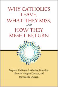Why Catholics Leave, What They Miss, and How They Might Return