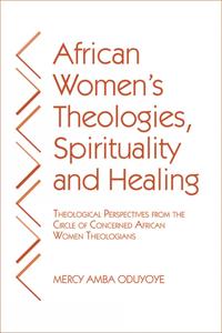 African Women's Theologies, Spirituality and Healing