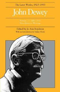 The Collected Works of John Dewey V. 17; 1885-1953, Miscellaneous Writings