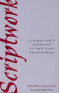 Scriptwork: a Director's Approach to New Play Development