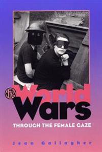The World Wars Through the Female Gaze