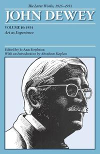 The Collected Works of John Dewey V. 10; 1934, Art As Experience