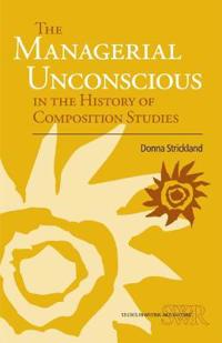 The Managerial Unconscious in the History of Composition Studies