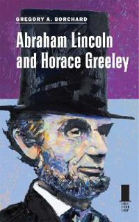 Bokomslag för "Abraham Lincoln and Horace Greeley"