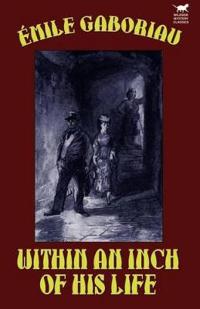 Bokomslag for "WITHIN AN INCH OF HIS LIFE"