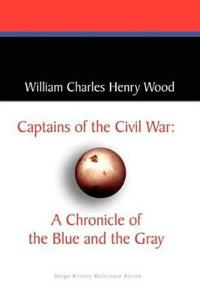 Bokomslag för "Captains of the Civil War: A Chronicle of the Blue and the Gray"