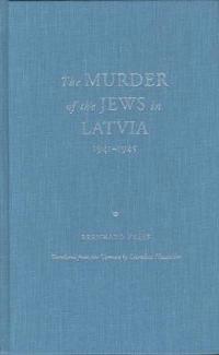 The Murder of the Jews in Latvia, 1941-1945