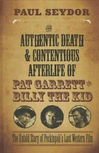 Bokomslag för "The Authentic Death & Contentious Afterlife of Pat Garrett and Billy the Kid"