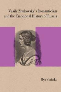 Bokomslag för "Vasily Zhukovsky's Romanticism and the Emotional History of Russia"