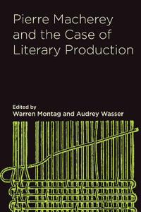 Pierre Macherey and the Case of Literary Production