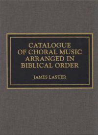 Catalogue of Choral Music Arranged in Biblical Order