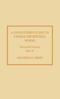 A Conductor's Guide to Choral-Orchestral Works, Twentieth Century