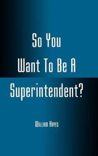Bokomslag för "So You Want to be a Superintendent?"
