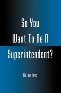 Bokomslag för "So You Want to be a Superintendent?"