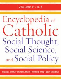 Encyclopedia of Catholic Social Thought, Social Science, and Social Policy
