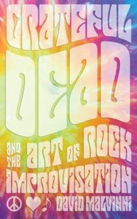 Grateful Dead and the Art of Rock Improvisation