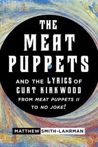 Bokomslag för "The Meat Puppets and the Lyrics of Curt Kirkwood from Meat Puppets II to No Joke!"