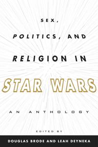 Sex, Politics, and Religion in Star Wars