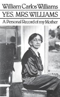 Yes, Mrs. Williams: Poet's Portrait of his Mother
